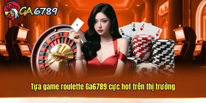 Sơ lược thông tin cần biết về GA6789 trực tuyến roulette-ga6789-gioi-thieu